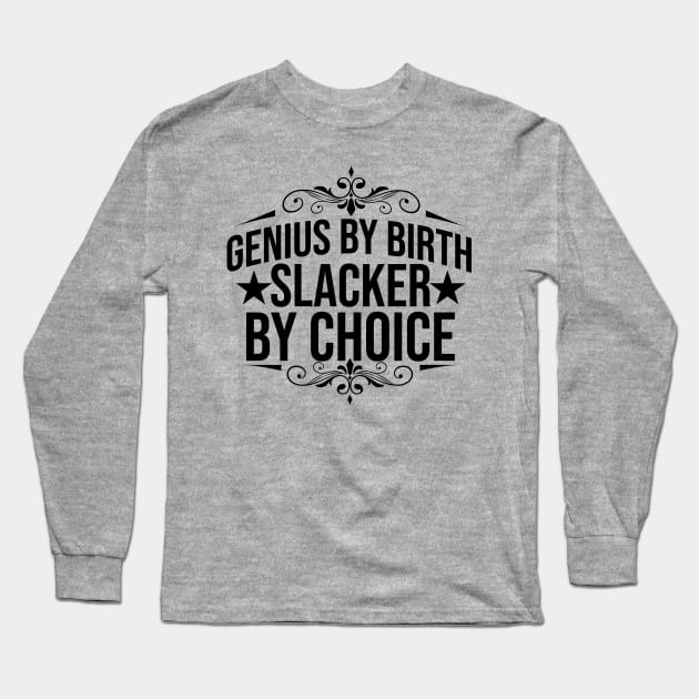 Genius By Birth Slacker By Choice Long Sleeve T-Shirt by Ericokore